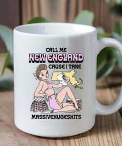 Call Me New England Cause I Take MassiveHugeShits Mug Coffee