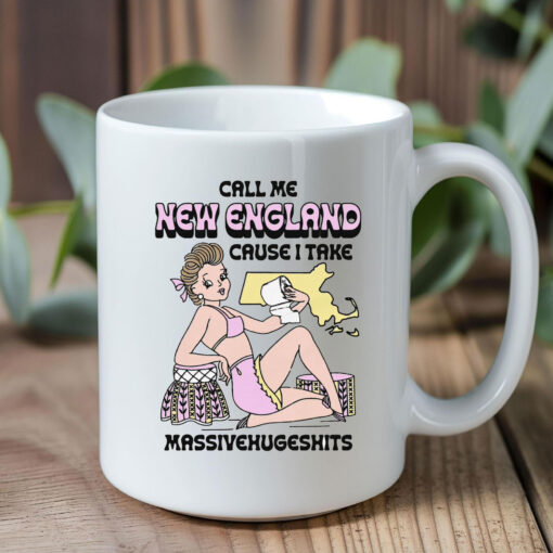 Call Me New England Cause I Take MassiveHugeShits Mug Coffee