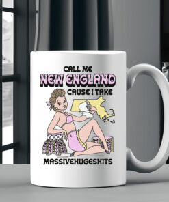 Call Me New England Cause I Take MassiveHugeShits Mug Coffee