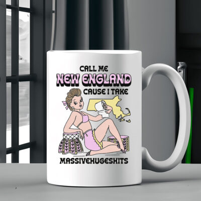 Call Me New England Cause I Take MassiveHugeShits Mug Coffee