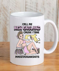 Call Me New England Cause I Take MassiveHugeShits Mug Coffee