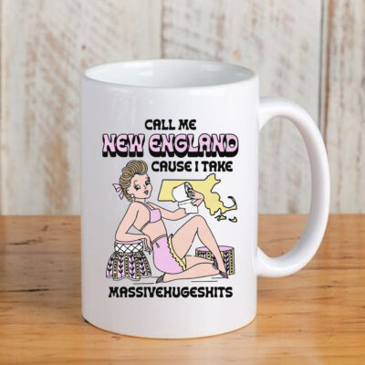 Call Me New England Cause I Take MassiveHugeShits Mug Coffee