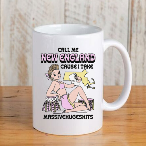 Call Me New England Cause I Take MassiveHugeShits Mug Coffee