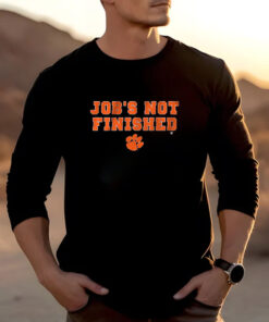 Clemson Football Job's Not Finished T-Shirt2