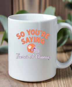 Clemson Football So You're Saying There's A Chance Mug1