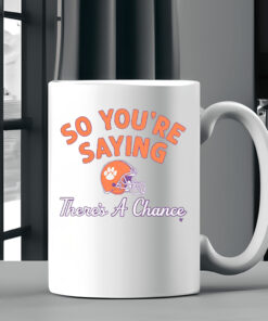 Clemson Football So You're Saying There's A Chance Mug2