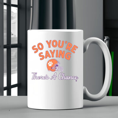 Clemson Football So You're Saying There's A Chance Mug2