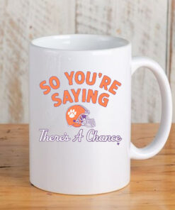 Clemson Football So You're Saying There's A Chance Mug3