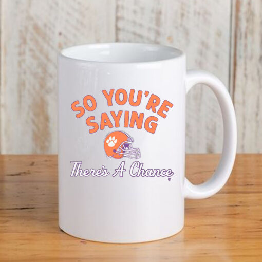 Clemson Football So You're Saying There's A Chance Mug3