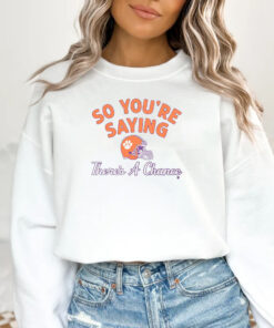 Clemson Football So You're Saying There's A Chance T-Shirt1