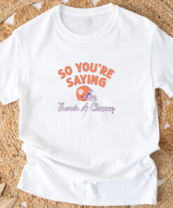 Clemson Football So You're Saying There's A Chance T-Shirt3