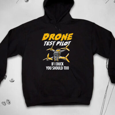 Drone Test Pilot If I Duck You Should Too T-Shirts