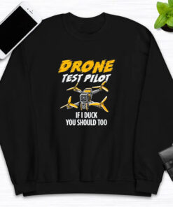 Drone Test Pilot If I Duck You Should Too T-Shirts