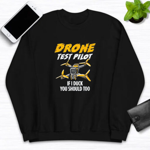 Drone Test Pilot If I Duck You Should Too T-Shirts