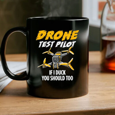 Drone Test Pilot Mug - If I Duck You Should Too 