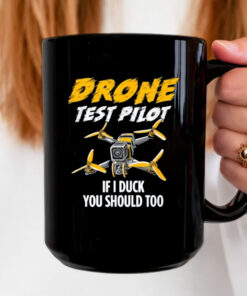 Drone Test Pilot Mug Coffee - If I Duck You Should Too