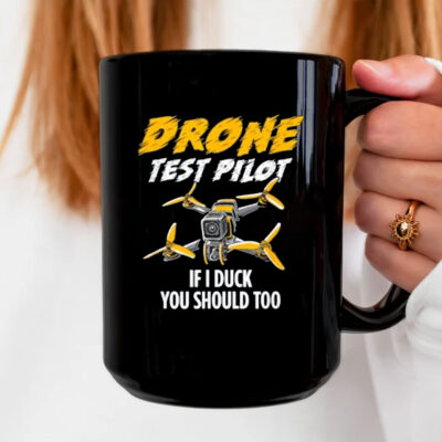 Drone Test Pilot Mug - If I Duck You Should Too 