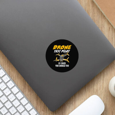 Drone Test Pilot Stickers - If I Duck You Should Too 