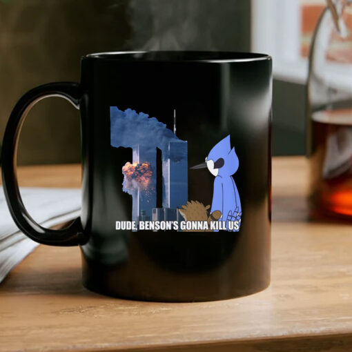 Dude - Benson's Gonna Kill Us Mug Coffee