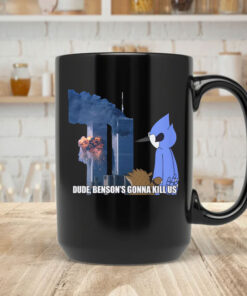 Dude - Benson's Gonna Kill Us Mug Coffee