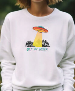 Get In Loser UFO T-Shirts