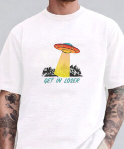 Get In Loser UFO T-Shirts