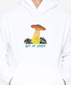 Get In Loser UFO T-Shirts