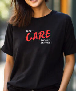 Health Care Should Be Free T-Shirt