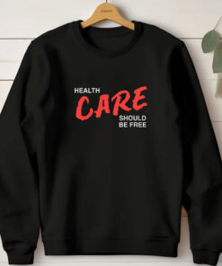 Health Care Should Be Free T-Shirt