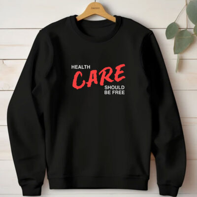 Health Care Should Be Free T-Shirt