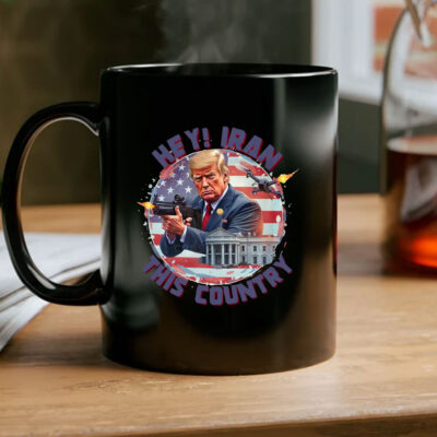 Hey, Iran this country Mug Coffee - Trump Funny 