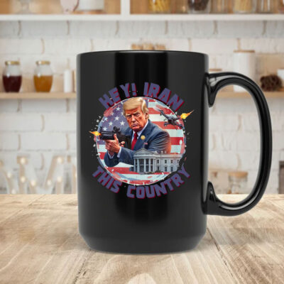 Hey, Iran this country Mug Coffee - Trump Funny 