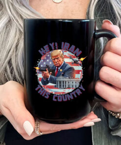 Hey, Iran this country Mug Coffee - Trump Funny