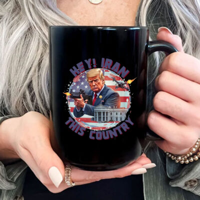 Hey, Iran this country Mug Coffee - Trump Funny 