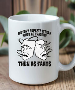 History Repeats Itself, First As Tragedy Then As Farts Mug Coffee