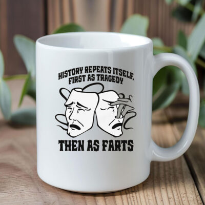 History Repeats Itself, First As Tragedy Then As Farts Mug Coffee