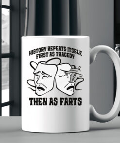 History Repeats Itself, First As Tragedy Then As Farts Mug Coffee