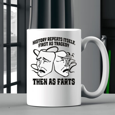 History Repeats Itself, First As Tragedy Then As Farts Mug Coffee