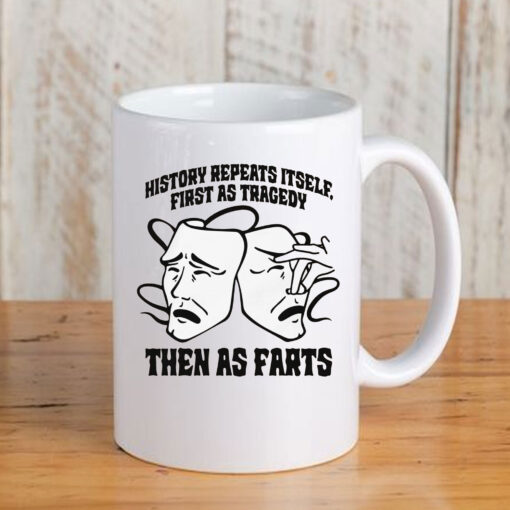 History Repeats Itself, First As Tragedy Then As Farts Mug Coffee