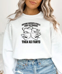 History Repeats Itself, First As Tragedy Then As Farts T-Shirts