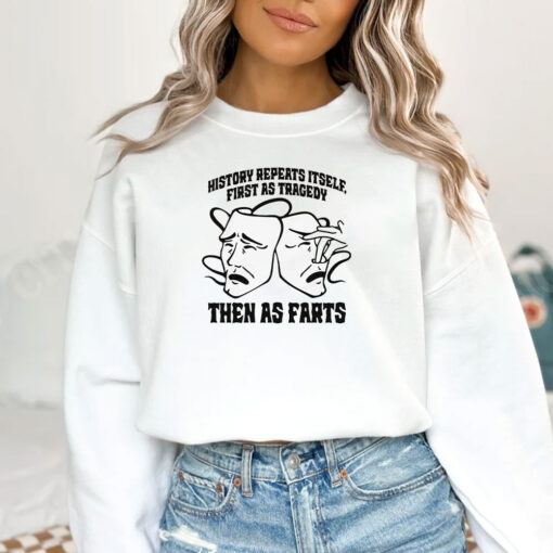 History Repeats Itself, First As Tragedy Then As Farts T-Shirts