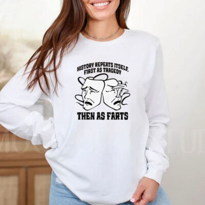 History Repeats Itself, First As Tragedy Then As Farts T-Shirts