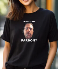 I Beg Your Pardon T-Shirt 2024