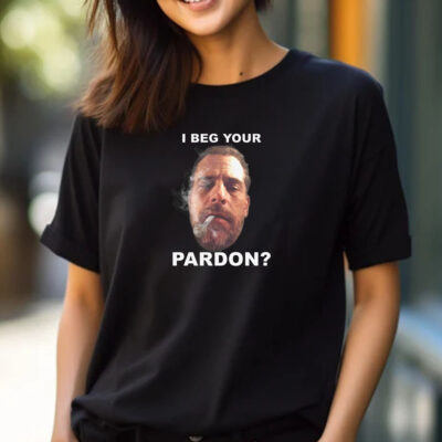 I Beg Your Pardon T-Shirt 2024