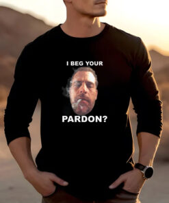 I Beg Your Pardon T-Shirt 20241