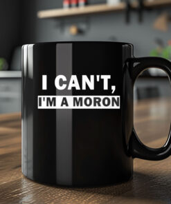 I Can’t I’m A Moron Mug Coffee