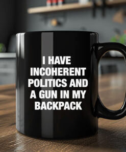 I Have Incoherent Politics And A Gun In My Backpack Mug2