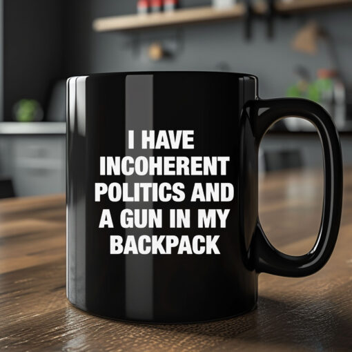 I Have Incoherent Politics And A Gun In My Backpack Mug2