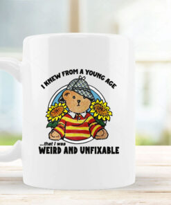 I Knew From A Young Age That I Was Weird and Unfixable Mug Coffee