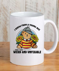 I Knew From A Young Age That I Was Weird and Unfixable Mug Coffee